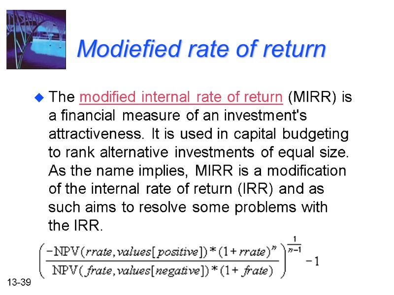 Modiefied rate of return The modified internal rate of return (MIRR) is a financial